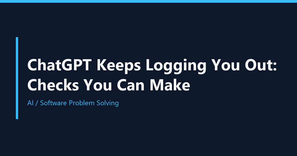 ChatGPT Keeps Logging You Out: Checks You Can Make