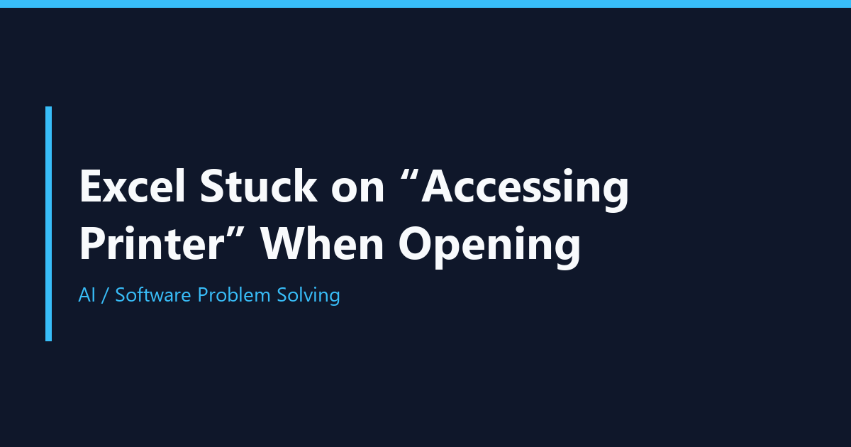 Excel Stuck on “Accessing Printer” When Opening