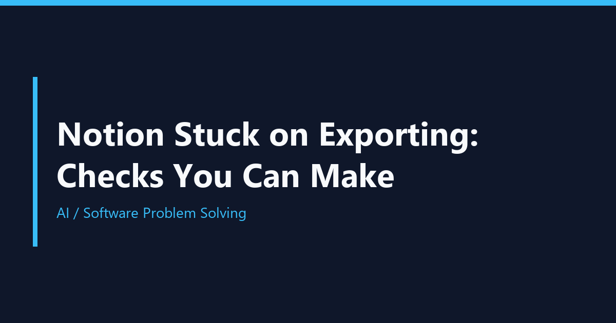 Notion Stuck on Exporting: Checks You Can Make