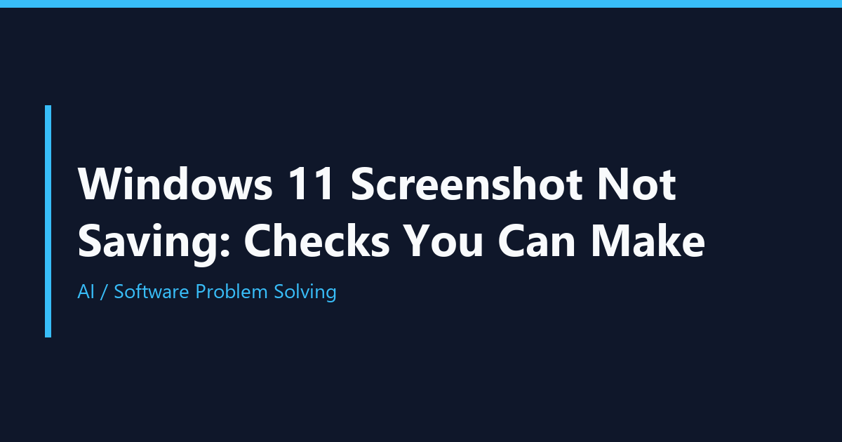 Windows 11 Screenshot Not Saving: Checks You Can Make