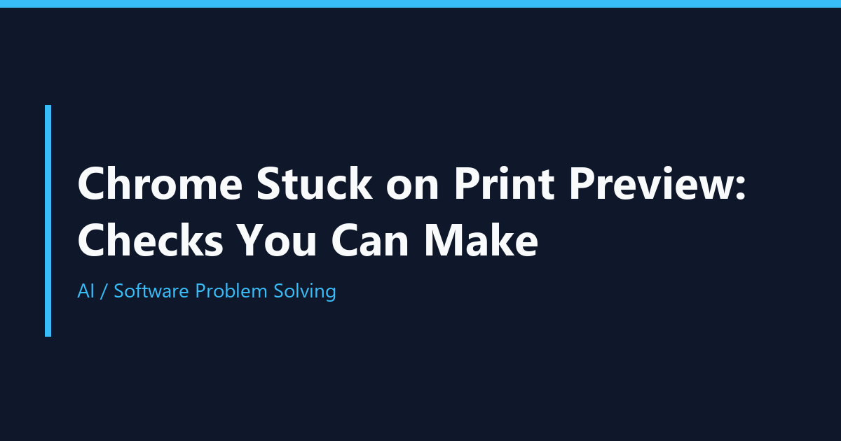 Chrome Stuck on Print Preview: Checks You Can Make